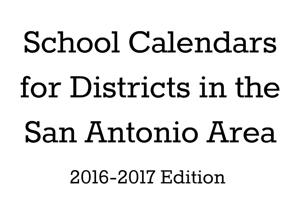School Calendars for Districts in the San Antonio Area, 2016-17 Edition | San Antonio Charter Moms