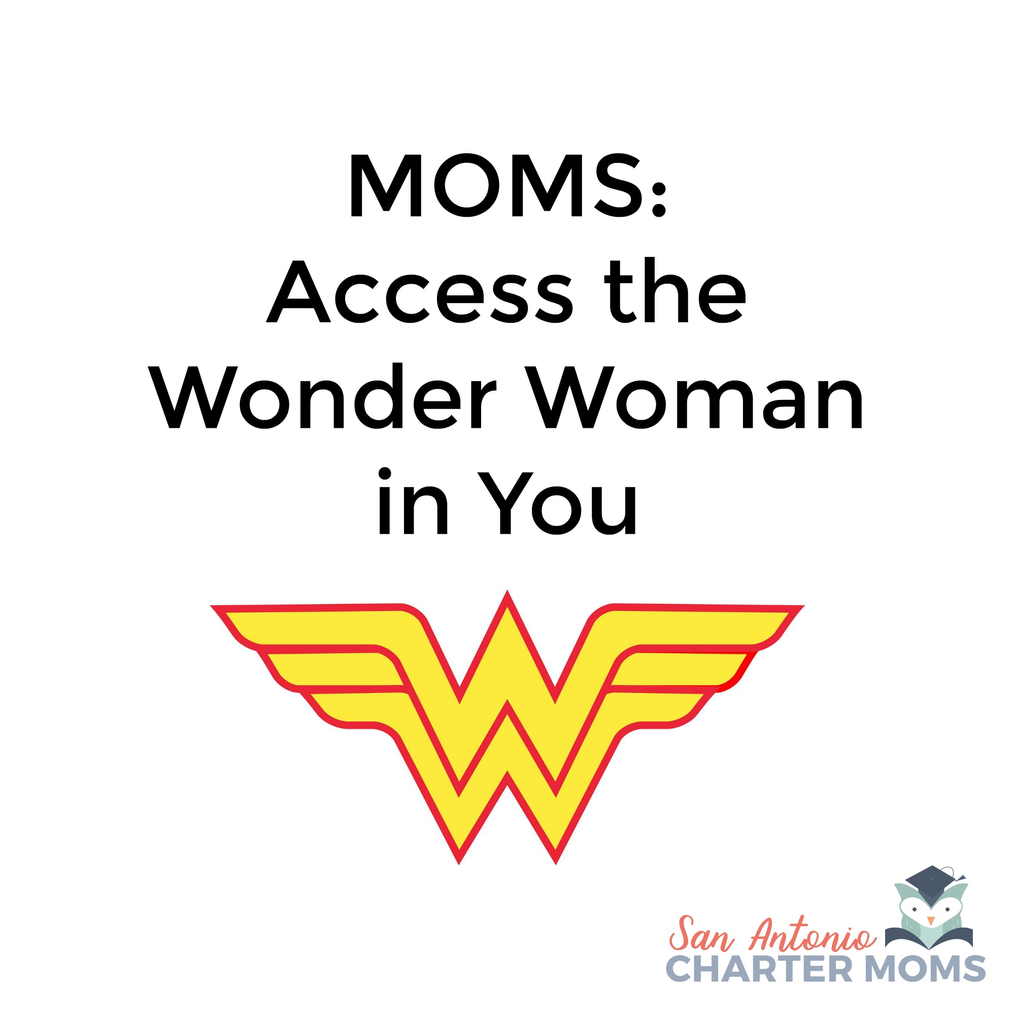 Moms: Access the Wonder Woman in You | San Antonio Charter Moms
